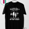 I Asked God To Make Me A Better Mom He Sent Me My Boy Scout Gift T-Shirt