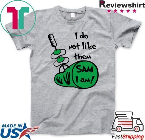 I Do Not Like Them Sam I Am Green Eggs and Ham Gift Shirt