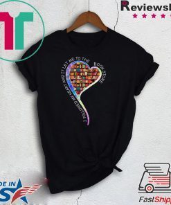 I Followed My Heart And It Let Me To The Book Store Gift T-Shirt