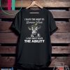 I Have The right To Remaim Silent I Just Don’t Have The Ability Gift T-Shirts