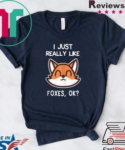 I Just Really Like Foxes, OK Fox Official T-Shirts