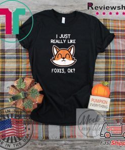 I Just Really Like Foxes, OK Fox Official T-Shirts
