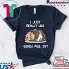 I Just Really Like Guinea Pigs, OK Guinea Pig Gift T-Shirts