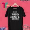 I Like Whiskey And Maybe 3 People Gift T-Shirt