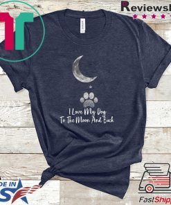 I Lvoe My Dog To The Moon And Back Gift T-Shirt