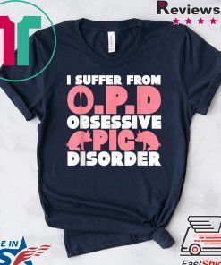 I Suffer From OPD Obsessive Pig Disorder Farmers Gift T-Shirt