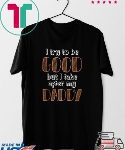 I Take After My Daddy For Kids Clothes Gift T-Shirt