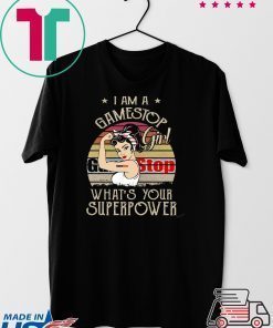 I am A Gamestop Girl What’s Your Superpower Gift T-Shirt