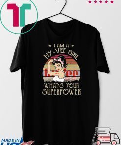 I am A Hy Vee Girl What’s Your Superpower Gift T-Shirt