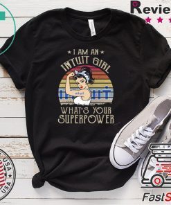I am A Intuit Girl What’s Your Superpower Gift Tee Shirt