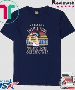 I am A Intuit Girl What’s Your Superpower Gift Tee Shirt