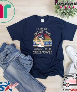 I am A Intuit Girl What’s Your Superpower Gift T-Shirt