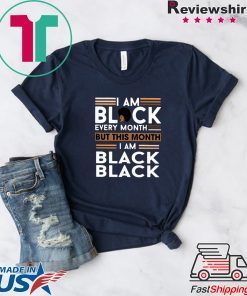I am Black every month but this month I am Black Black Gift T-Shirt