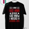 I have red hair because god knew i needed a warning label Gift T-Shirts