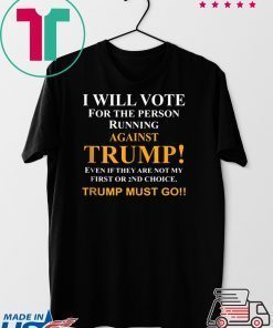 I will vote for the person running against Trump Limited T-Shirt