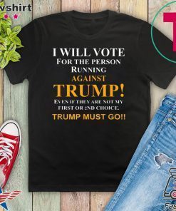 I will vote for the person running against Trump Gift T-Shirt