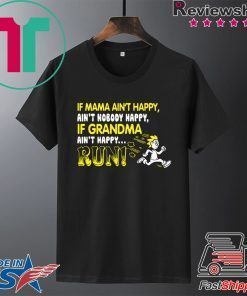 If Mama Ain’t Happy Ain’t Nobody Happy If Grandma Ain’t Happy Run Gift T-Shirt