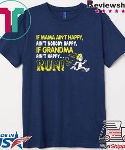 If Mama Ain’t Happy Ain’t Nobody Happy If Grandma Ain’t Happy Run Gift T-Shirt