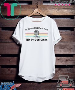 If you can read this thank the phoenicians Gift T-Shirt