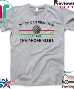 If you can read this thank the phoenicians Gift T-Shirt