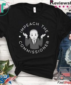 Impeach The Commissioner Gift T-Shirt