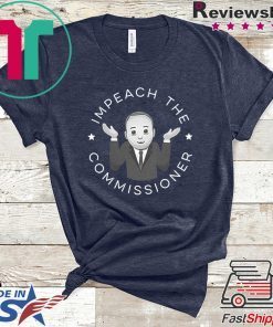Impeach The Commissioner Gift T-Shirt