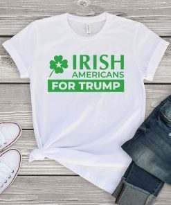 Irish Americans for Trump ShirtIrish Americans for Trump Gift T-Shirts