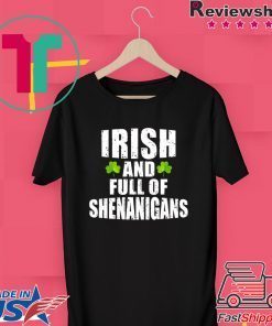 Irish And Full Of Shenanigans St Patrick’s Day Official T-Shirt