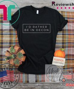 I’d Rather Be In Decon Gift T-Shirts