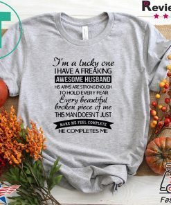 I’m A Lucky One I Have A Freaking Awesome Husband This Man Doesn’t Just Make Me Feel Complete He Completes Me Gift T-Shirt