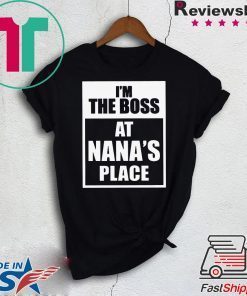 I’m The Boss At Nana’s Place Gift T-Shirts