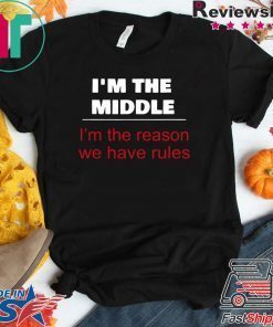 I’m The Middle Child – I’m The Reason We Have Rules Gift T-Shirts