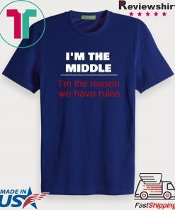 I’m The Middle Child – I’m The Reason We Have Rules Gift T-Shirts