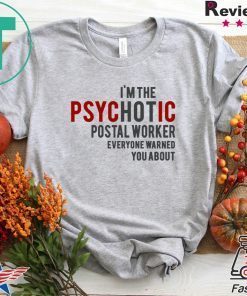 I’m The Psychotic Postlal Worker Everyone Warned You About Gift T-Shirt
