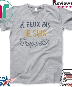 Je Peux Pas Je Suis trop Petite Gift T-Shirt