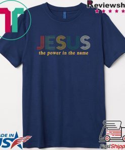 Jesus The Power In The Name Gift T-Shirt