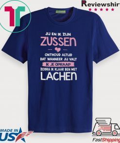 Jij En Ik Zijn Zussen Onthoud Altijd Dat Wanneer Jij Valt Zodra Ik Klaar Ben Met Lachen Gift T-Shirt