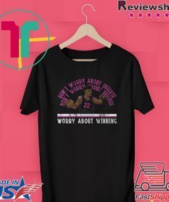 Jimmy Butler Worry About Winning Miami Gift T-Shirts