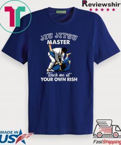 Jiu Jitsu Master Touch Me At Your Own Rish Gift T-Shirt