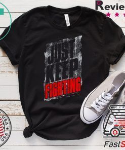 Just Keep Fighting Gift T-Shirt