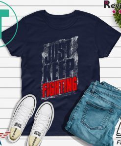 Just Keep Fighting Gift T-Shirt