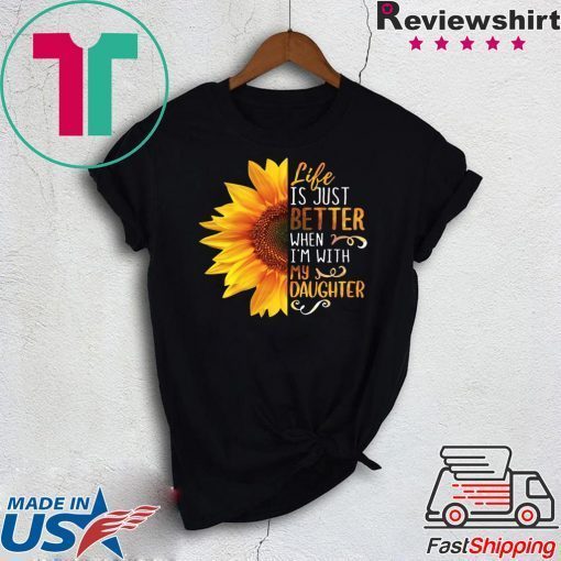 Life IS Just Better When I’m With My Daughter Gift T-Shirt