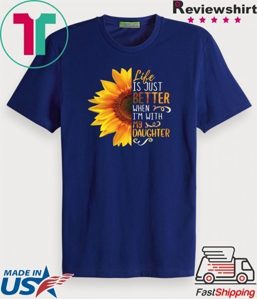 Life IS Just Better When I’m With My Daughter Gift T-Shirt