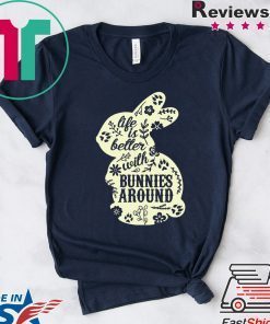 Life Is Better With Bunnies Around Gift T-Shirts