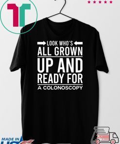 Look Who’s All Grown Up And Ready For A Colonoscop Gift T-Shirts