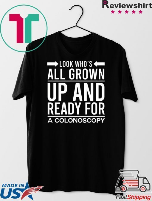 Look Who’s All Grown Up And Ready For A Colonoscop Gift T-Shirts