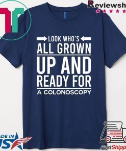 Look Who’s All Grown Up And Ready For A Colonoscop Gift T-Shirts