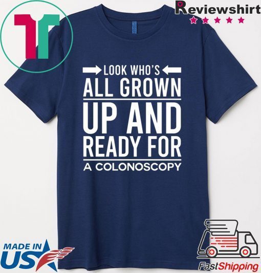 Look Who’s All Grown Up And Ready For A Colonoscop Gift T-Shirts