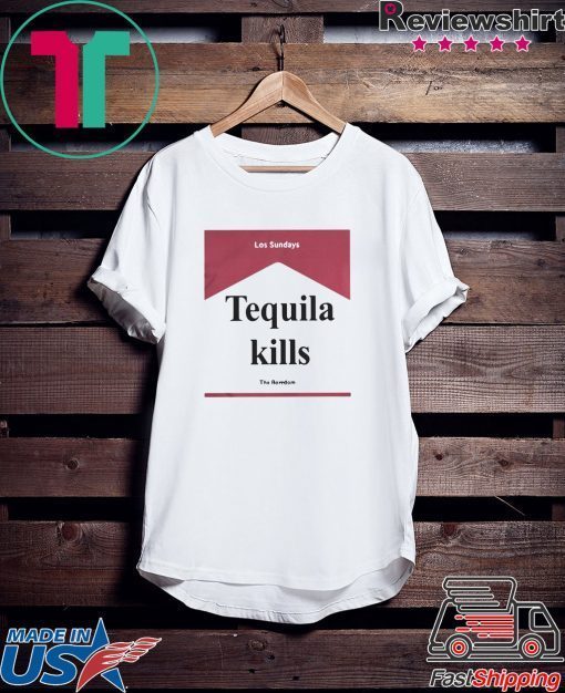 Los Sundays Tequila Kills The Boredom Gift T-Shirt