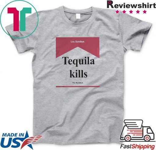 Los Sundays Tequila Kills The Boredom Gift T-Shirt